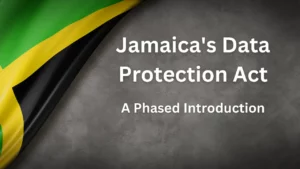 Jamaica's Data Protection Act A Phased Introduction