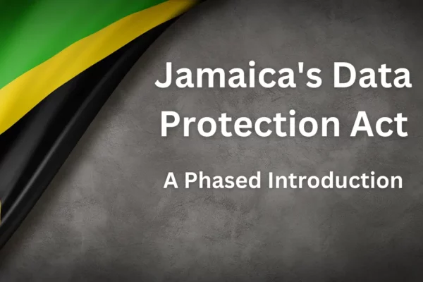 Jamaica's Data Protection Act A Phased Introduction